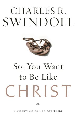 So, You Want To Be Like Christ?: Eight Essentials to Get You There *Very Good*