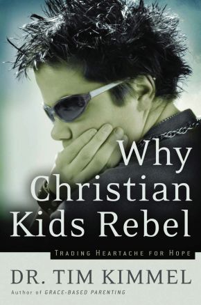 Why Christian Kids Rebel by Tim Kimmel *Very Good*