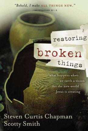 Restoring Broken Things: What Happens When We Catch a Vision of the New World Jesus Is Creating *Very Good*