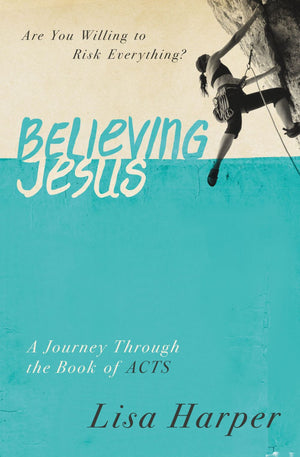 Believing Jesus: Are You Willing to Risk Everything? A Journey Through the Book of Acts *Very Good*