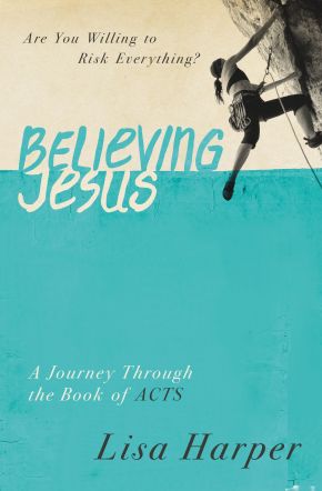 Believing Jesus: Are You Willing to Risk Everything? A Journey Through the Book of Acts *Very Good*