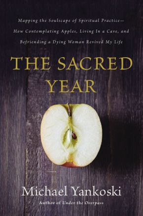 The Sacred Year: Mapping the Soulscape of Spiritual Practice -- How Contemplating Apples, Living in a Cave, and Befriending a Dying Woman Revived My Life *Very Good*