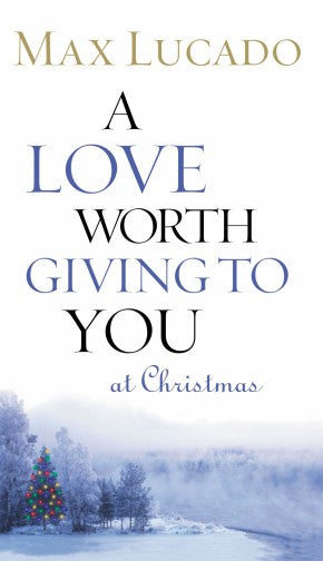 A Love Worth Giving To You at Christmas