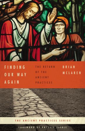Finding Our Way Again: The Return of the Ancient Practices (Ancient Practices Series)