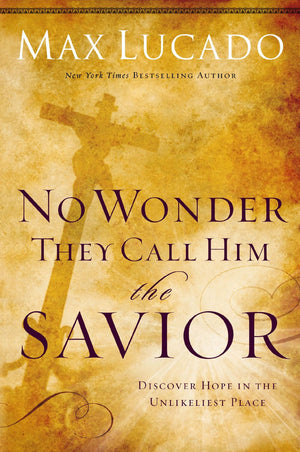 No Wonder They Call Him the Savior: Discover Hope In The Unlikeliest Place *Very Good*