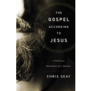 The Gospel According to Jesus: A Faith that Restores All Things *Very Good*