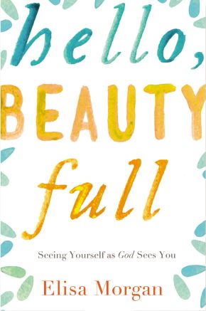 Hello, Beauty Full: Seeing Yourself as God Sees You