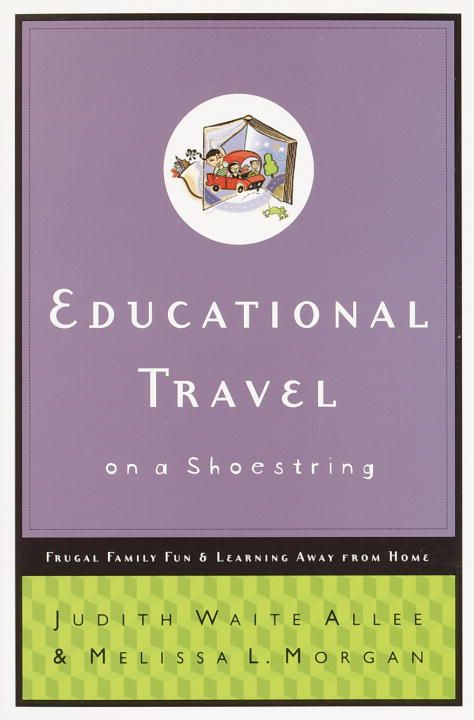 Educational Travel on a Shoestring: Frugal Family Fun and Learning Away from Home