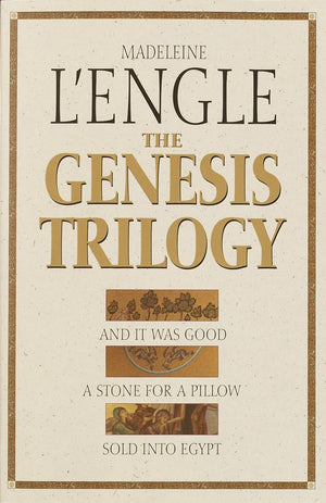 The Genesis Trilogy: And It Was Good, A Stone for a Pillow, Sold Into Egypt