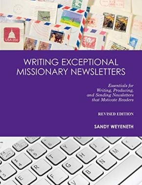 Writing Exceptional Missionary Newsletters*: Essentials for Writing, Producing, and Sending Newsletters that Motivate Readers Revised Edition
