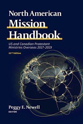 North American Mission Handbook: US and Canadian Protestant Ministries Overseas, 2017'€“2019, 22nd Edition