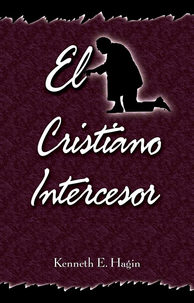 El Cristiano Intercesor = Interceding Christian (Spanish Edition)