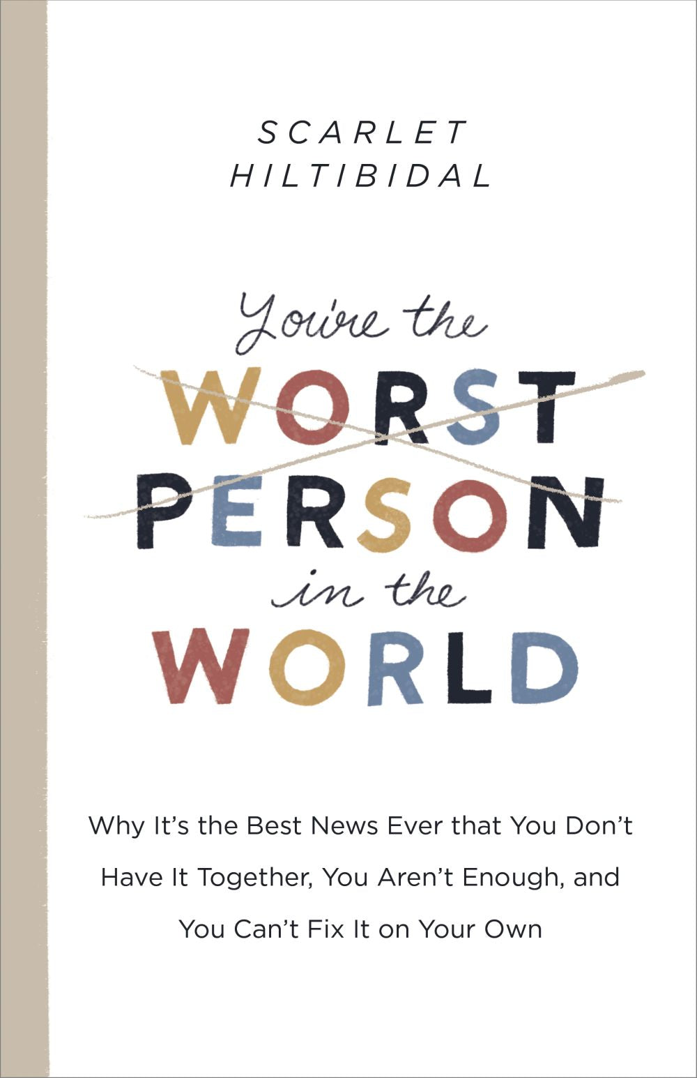 You're the Worst Person in the World: Why It's the Best News Ever that You Don't Have it Together, You Aren't Enough, and You Can't Fix It on Your Own *Very Good*