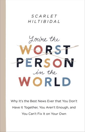 You're the Worst Person in the World: Why It's the Best News Ever that You Don't Have it Together, You Aren't Enough, and You Can't Fix It on Your Own *Very Good*