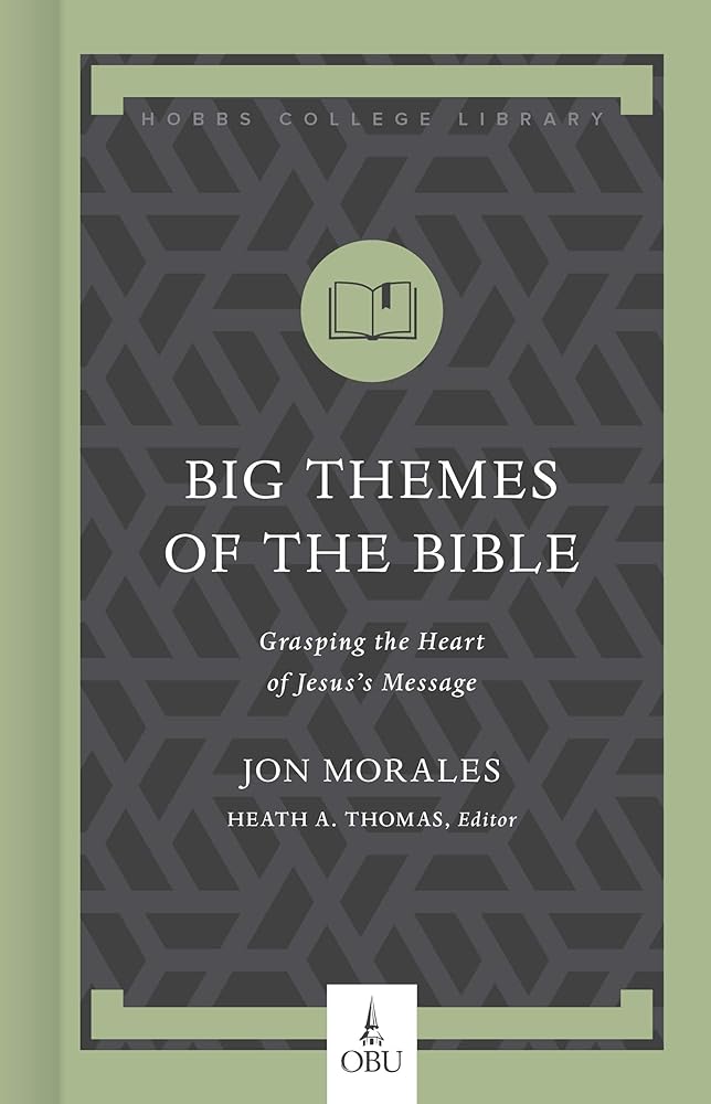 Big Themes of the Bible: Grasping the Heart of Jesus's Message (Hobbs College Library) cover image