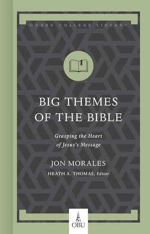 Big Themes of the Bible: Grasping the Heart of Jesus's Message (Hobbs College Library) cover image