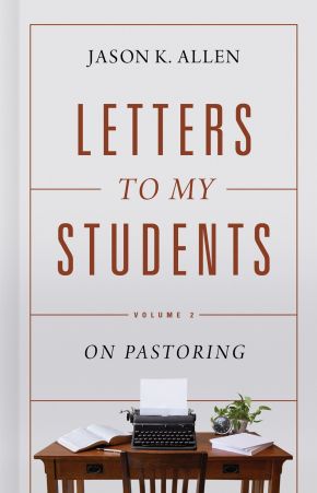 Letters to My Students, Volume 2: On Pastoring