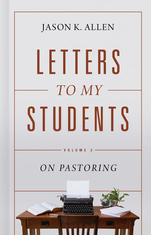 Letters to My Students, Volume 2: On Pastoring *Very Good*
