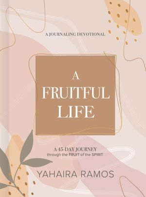 A Fruitful Life Journaling Devotional: A 45-Day Journey through the Fruit of the Spirit *Very Good*