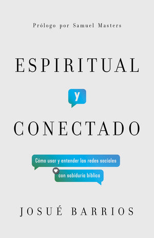 Espiritual y conectado: Como usar y entender las redes sociales con sabiduria biblica (Spanish Edition)
