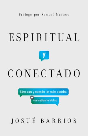 Espiritual y conectado: Como usar y entender las redes sociales con sabiduria biblica (Spanish Edition)