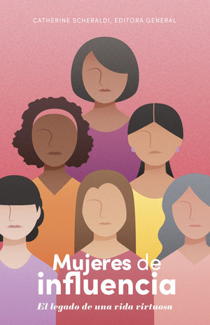Mujeres de influencia: El legado de una vida virtuosa | Women in Leadership: The Legacy of a Virtuous Life (Spanish Edition)