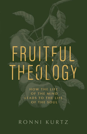 Fruitful Theology: How the Life of the Mind Leads to the Life of the Soul cover image