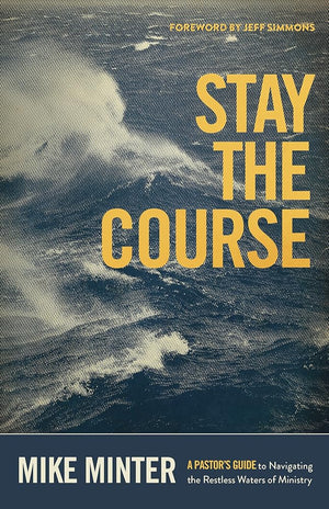 Stay the Course: A Pastor’s Guide to Navigating the Restless Waters of Ministry cover image