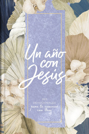 Un ano con Jesus: 365 devocionales para tu caminar con Dios | A Year with Jesus: 365 Devotions for your Walk With God (Spanish Edition)
