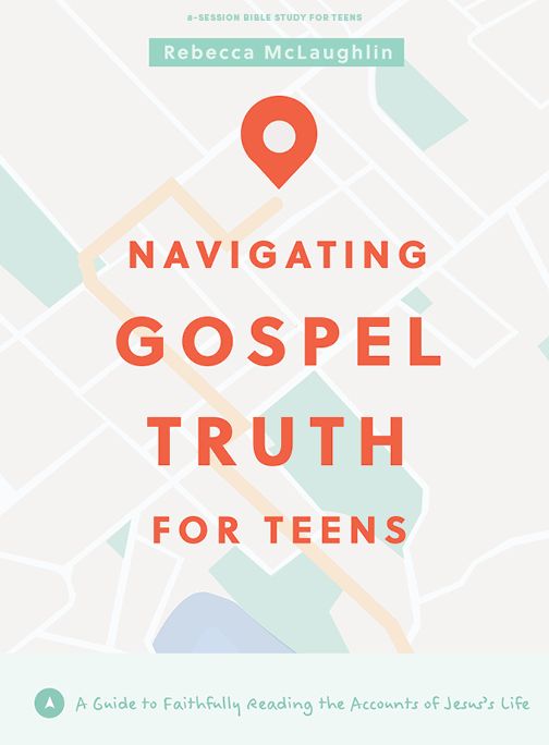 Navigating Gospel Truth - Teen Bible Study Book with Video Access: A Guide to Faithfully Reading the Accounts of Jesus'€™s Life