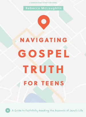 Navigating Gospel Truth - Teen Bible Study Book with Video Access: A Guide to Faithfully Reading the Accounts of Jesus'€™s Life