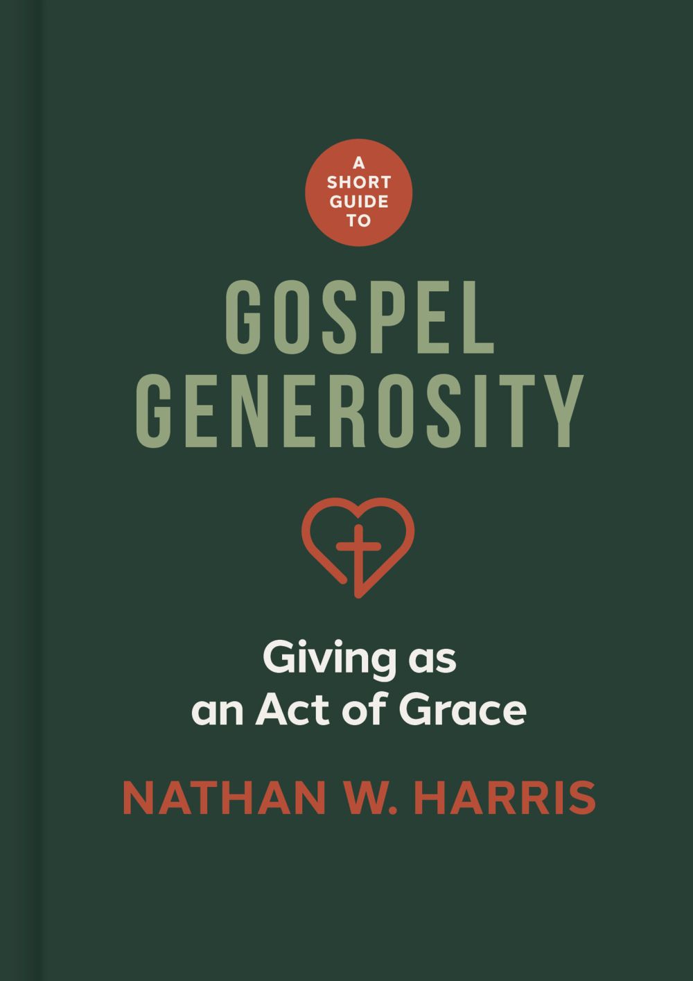 A Short Guide to Gospel Generosity: Giving as an Act of Grace *Very Good*