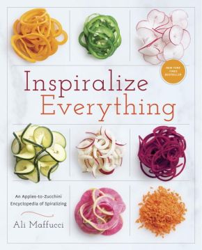 Inspiralize Everything: An Apples-to-Zucchini Encyclopedia of Spiralizing: A Cookbook