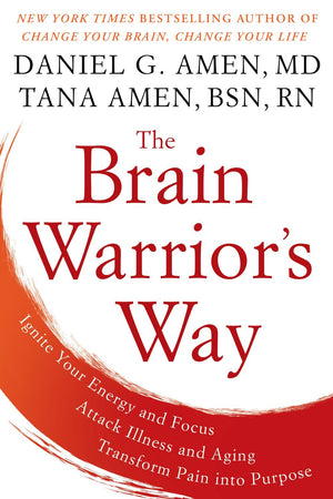 The Brain Warrior's Way: Ignite Your Energy and Focus, Attack Illness and Aging, Transform Pain into Purpose *Very Good*