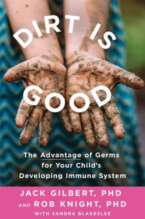 Dirt Is Good: The Advantage of Germs for Your Child's Developing Immune System *Very Good*