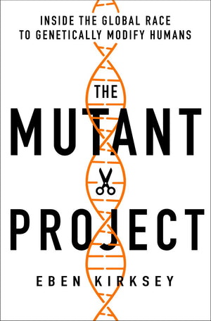 The Mutant Project: Inside the Global Race to Genetically Modify Humans *Very Good*