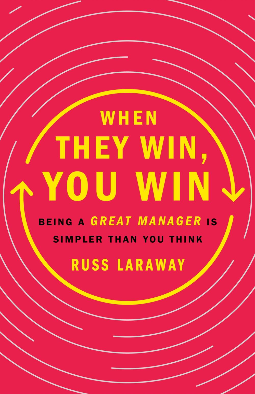 When They Win, You Win: Being a Great Manager Is Simpler Than You Think *Very Good*