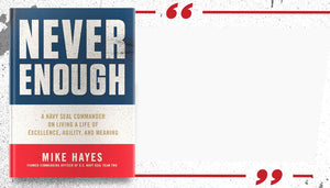 Never Enough: A Navy SEAL Commander on Living a Life of Excellence, Agility, and Meaning