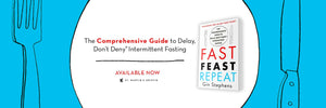 Fast. Feast. Repeat.: The Comprehensive Guide to Delay, Don't Deny‚ Intermittent Fasting--Including the 28-Day FAST Start