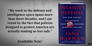 Insanity Defense: Why Our Failure to Confront Hard National Security Problems Makes Us Less Safe