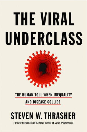 The Viral Underclass: The Human Toll When Inequality and Disease Collide *Very Good*