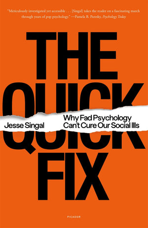 The Quick Fix: Why Fad Psychology Can't Cure Our Social Ills *Very Good*