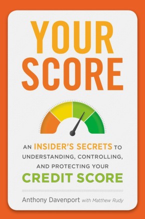 Your Score: An Insider's Secrets to Understanding, Controlling, and Protecting Your Credit Score