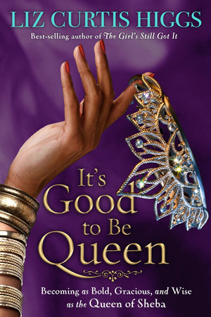 It's Good to Be Queen: Becoming as Bold, Gracious, and Wise as the Queen of Sheba *Very Good*