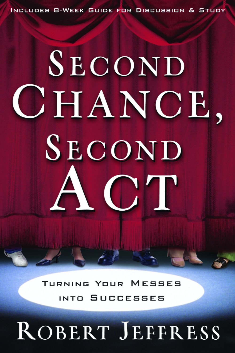 Second Chance, Second Act: Turning Your Messes into Successes *Very Good*
