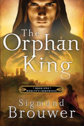 The Orphan King: Book 1 in the Merlin's Immortals series