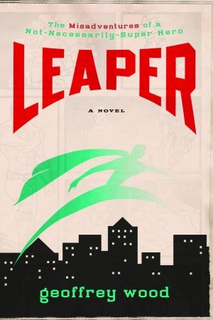 Leaper: The Misadventures of a Not-Necessarily-Super Hero