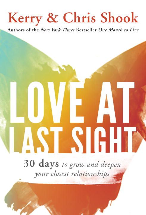 Love at Last Sight: Thirty Days to Grow and Deepen Your Closest Relationships