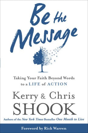 Be the Message: Taking Your Faith Beyond Words to a Life of Action *Very Good*