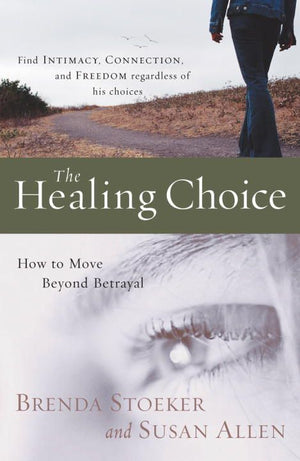 The Healing Choice: How to Move Beyond Betrayal *Very Good*